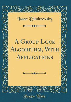 cceb0] @D.o.w.n.l.o.a.d~ A Group Lock Algorithm, with Applications (Classic Reprint) - Isaac Dimitrovsky %PDF!