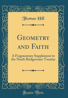 [0cc06] ^Full@ %Download~ Geometry and Faith: A Fragmentary Supplement to the Ninth Bridgewater Treatise (Classic Reprint) - Thomas Hill @e.P.u.b*