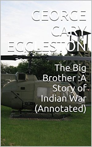 [22268] ^Read@ ~Online^ The Big Brother :A Story of Indian War (Annotated) - George Cary Eggleston %e.P.u.b^
