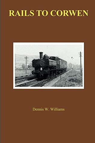 [c42a0] !Read@ Rails To Corwen: The building of the railway in the Vale of Edeyrnion - Dennis Williams #P.D.F@