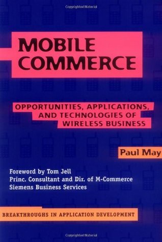 [086d3] ~R.e.a.d! Mobile Commerce: Opportunities, Applications, and Technologies of Wireless Business (Breakthroughs in Application Development) - Paul May !PDF!