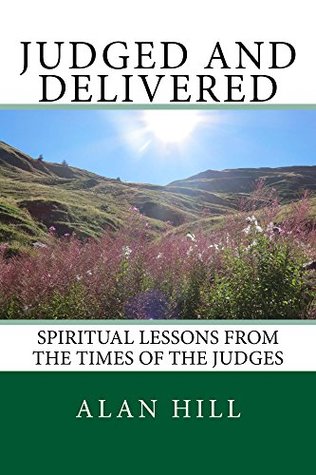 [8e076] ^R.e.a.d* *O.n.l.i.n.e^ Judged and Delivered: Spiritual lessons from the times of the judges - Alan Hill !PDF*