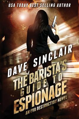 [5054e] %R.e.a.d~ The Barista's Guide To Espionage: An Eva Destruction Novel - Dave Sinclair !ePub%
