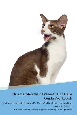 [658ec] *R.e.a.d~ Oriental Shorthair Cat Presents: Cat Care Guide Workbook Oriental Shorthair Cat Presents Cat Care Workbook with Journalling, Notes, To Do List. Includes: Training, Feeding, Supplies, Breeding, Cleaning & More Volume 1 - Productive Cat #e.P.u.b%