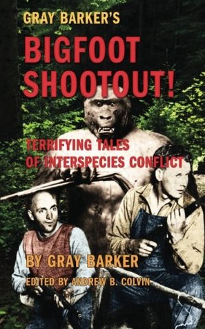[ffd1f] !Read~ Gray Barker's Bigfoot Shootout! Terrifying Tales of Interspecies Conflict - Gray Barker ^PDF^