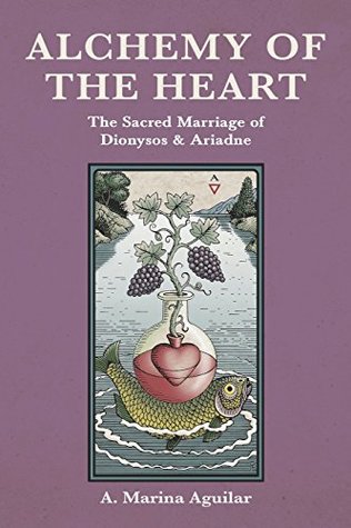 [578d5] #Full^ %Download~ ALCHEMY OF THE HEART: The Sacred Marriage of DIONYSOS & ARIADNE - A. Marina Aguilar ^PDF%