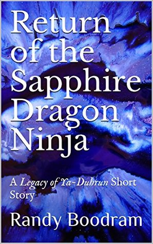 05ac6] %D.o.w.n.l.o.a.d% Return of the Sapphire Dragon Ninja: A Legacy of Ya-Duhrun Short Story (The Legacy of Ya-Duhrun Book 1) - Randy Boodram @P.D.F*