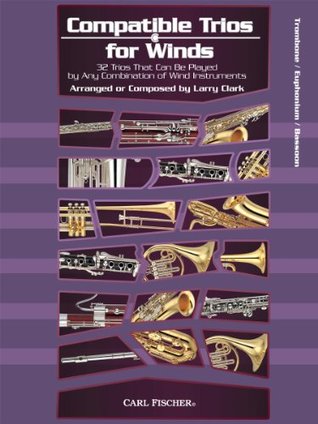 [10ac6] *Read^ #Online! Compatible Trios for Winds: 32 Trios That Can Be Played by Any Combination of Wind Instruments (for Trombone / Euphonium B.C. / Bassoon) - Larry Clark @PDF!