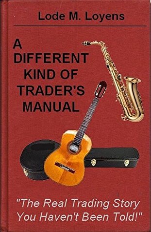 [ef2af] #Read@ A DIFFERENT KIND OF TRADER'S MANUAL: The Real Trading Story You Haven't Been Told! - Lode Loyens @P.D.F#