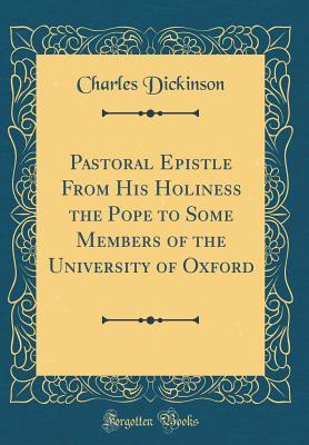 [62bd7] #Read! @Online! Pastoral Epistle from His Holiness the Pope to Some Members of the University of Oxford (Classic Reprint) - Charles Dickinson *ePub*