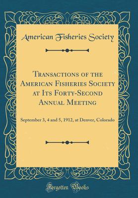 [5158d] !Read# Transactions of the American Fisheries Society at Its Forty-Second Annual Meeting: September 3, 4 and 5, 1912, at Denver, Colorado (Classic Reprint) - American Fisheries Society ^ePub@
