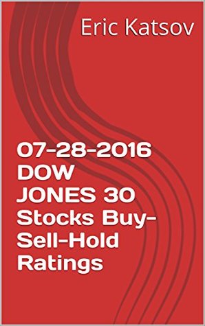 [e6824] @Full^ @Download@ 07-28-2016 DOW JONES 30 Stocks Buy-Sell-Hold Ratings (Buy-Sell-Hold stocks iPhone app) - Eric Katsov ~e.P.u.b#