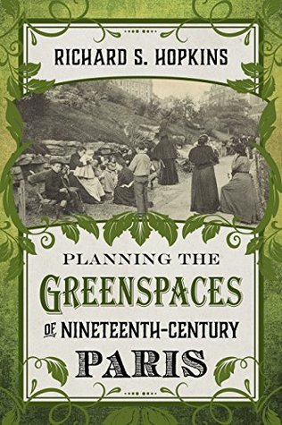 8eb9f] !D.o.w.n.l.o.a.d~ Planning the Greenspaces of Nineteenth-Century Paris - Richard S. Hopkins ^PDF#
