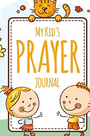 [5da29] %F.u.l.l.% *D.o.w.n.l.o.a.d% My Kid's Prayer Journal: A beautiful Children's Journal to Inspire Conversation & Prayer with God - Prayer Journals M & L ~e.P.u.b%