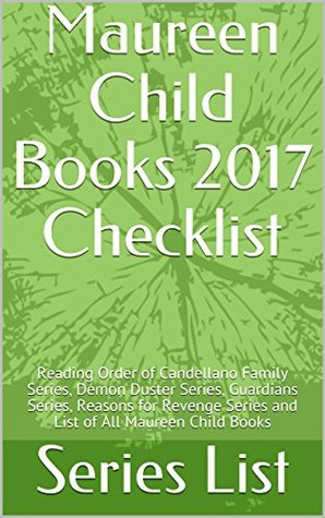 [c0056] !Read~ !Online* Maureen Child Books 2017 Checklist: Reading Order of Candellano Family Series, Demon Duster Series, Guardians Series, Reasons for Revenge Series and List of All Maureen Child Books - Series List %P.D.F#