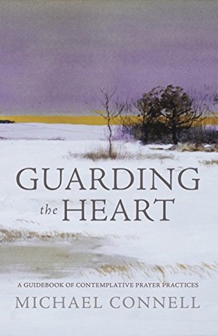 43c23] @D.o.w.n.l.o.a.d# Guarding the Heart: A Guidebook of Contemplative Prayer Practices - Michael Connell !PDF%