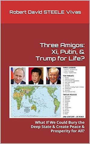 6fa95] @D.o.w.n.l.o.a.d* Three Amigos: Xi, Putin, & Trump for Life?: What If We Could Bury the Deep State & Create Peace & Prosperity for All? (Trump Revolution Book 26) - Robert David Steele Vivas %e.P.u.b%