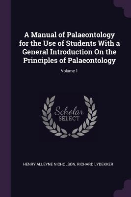 [e9ba9] %Full% #Download% A Manual of Palaeontology for the Use of Students With a General Introduction On the Principles of Palaeontology; Volume 1 - Henry Alleyne Nicholson ~PDF~