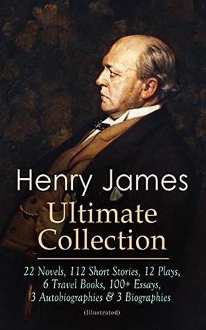 [06db9] @F.u.l.l.% *D.o.w.n.l.o.a.d^ HENRY JAMES Ultimate Collection: 22 Novels, 112 Short Stories, 12 Plays, 6 Travel Books, 100  Essays, 3 Autobiographies & 3 Biographies (Illustrated):  and Novelists, Hawthorne, The Middle Years - Henry James ~e.P.u.b!