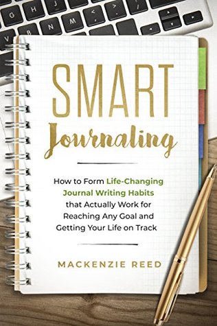 [99849] @F.u.l.l.* !D.o.w.n.l.o.a.d@ Smart Journaling: How to Form Life-Changing Journal Writing Habits that Actually Work for Reaching Any Goal and Getting Your Life on Track (Journal Writing, Journaling) - MacKenzie Reed ~ePub*