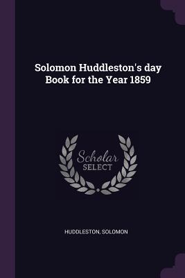 [7b3a8] !Full% ^Download* Solomon Huddleston's Day Book for the Year 1859 - Solomon Huddleston %e.P.u.b^
