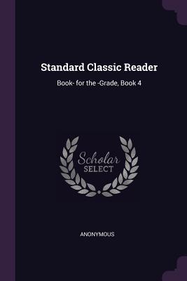 [c2b82] #Read^ *Online# Standard Classic Reader: Book- For the -Grade, Book 4 - Anonymous ~P.D.F#