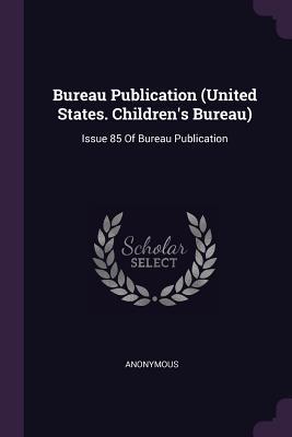 [3f0ef] @R.e.a.d# Bureau Publication (United States. Children's Bureau): Issue 85 of Bureau Publication - Anonymous %PDF~
