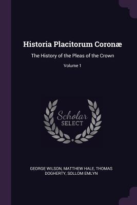 33baf] ^D.o.w.n.l.o.a.d% Historia Placitorum Coronae: The History of the Pleas of the Crown; Volume 1 - George Wilson *ePub*