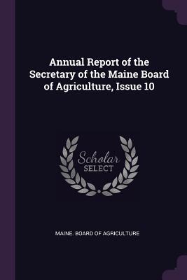 ff09e] ~D.o.w.n.l.o.a.d~ Annual Report of the Secretary of the Maine Board of Agriculture, Issue 10 - Maine Board of Agriculture %ePub#