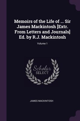 [07c65] #R.e.a.d~ Memoirs of the Life of  Sir James Mackintosh [extr. from Letters and Journals] Ed. by R.J. Mackintosh; Volume 1 - James Mackintosh #ePub@