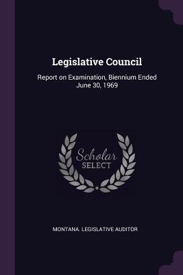 [05c05] ^Read@ Legislative Council: Report on Examination, Biennium Ended June 30, 1969 - Montana Legislative Auditor ~ePub*