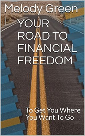 [d2bd2] @Download# YOUR ROAD TO FINANCIAL FREEDOM: To Get You Where You Want To Go - Melody Green *P.D.F*