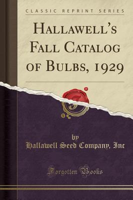 [0e820] #R.e.a.d% !O.n.l.i.n.e@ Hallawell's Fall Catalog of Bulbs, 1929 (Classic Reprint) - Hallawell Seed Company Inc %e.P.u.b#