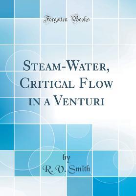 [390eb] ^Read% @Online% Steam-Water, Critical Flow in a Venturi (Classic Reprint) - R V Smith %PDF%