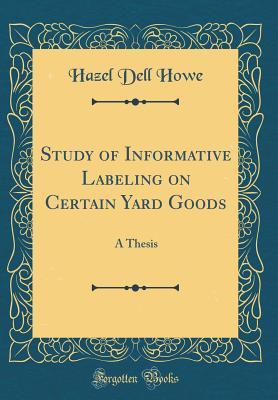 [b0693] #R.e.a.d@ Study of Informative Labeling on Certain Yard Goods: A Thesis (Classic Reprint) - Hazel Dell Howe *e.P.u.b^