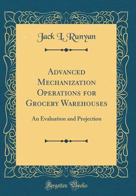 [88cbd] %Download# Advanced Mechanization Operations for Grocery Warehouses: An Evaluation and Projection (Classic Reprint) - Jack L Runyan *P.D.F*