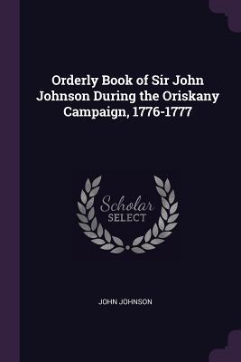 [27d44] *F.u.l.l.! %D.o.w.n.l.o.a.d^ Orderly Book of Sir John Johnson During the Oriskany Campaign, 1776-1777 - John Johnson *e.P.u.b%