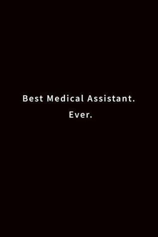 [c4391] ^R.e.a.d~ %O.n.l.i.n.e^ Best Medical Assistant. Ever.: Lined notebook -  ^e.P.u.b*