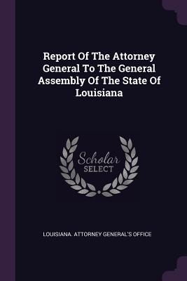 [b5184] #Download# Report of the Attorney General to the General Assembly of the State of Louisiana - Louisiana Attorney General's Office %ePub^