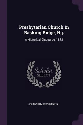 [e005f] %Full% ~Download* Presbyterian Church in Basking Ridge, N.J.: A Historical Discourse, 1872 - John Chambers Rankin ~ePub!