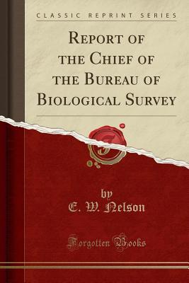 019a5] !D.o.w.n.l.o.a.d! Report of the Chief of the Bureau of Biological Survey (Classic Reprint) - E W Nelson ~P.D.F%