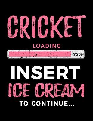 [44e54] @R.e.a.d* #O.n.l.i.n.e~ Cricket Loading 75% Insert Ice Cream to Continue: Writing Journal for Kids 8.5 X 11 - Gag Gift Books for Cricket Players V2 -  @e.P.u.b%