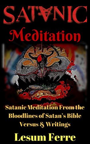[df64f] !Full* ^Download# Satanic Meditation: Satanic Meditation From the Bloodlines of Satan’s Bible Versus & Writings - Lesum Ferre #P.D.F~