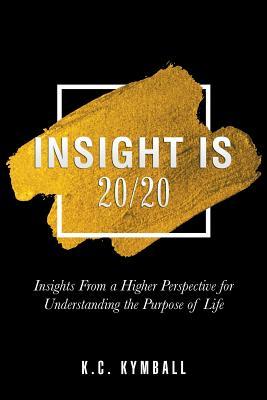 [d1d49] #R.e.a.d* %O.n.l.i.n.e! Insight Is 20/20: Insights from a Higher Perspective for Understanding the Purpose of Life - K C Kymball ^PDF%