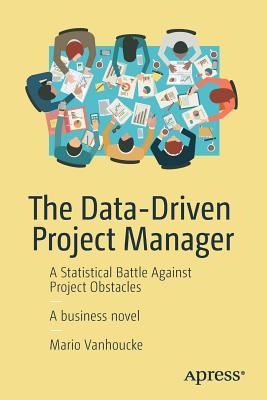 [3bbe8] ^Full@ @Download@ The Data-Driven Project Manager: A Statistical Battle Against Project Obstacles - Mario Vanhoucke #P.D.F*