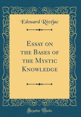 [ad67a] @Full@ !Download! Essay on the Bases of the Mystic Knowledge (Classic Reprint) - Edouard Récéjac @PDF%