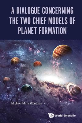 [2acc6] *Read! A Dialogue Concerning the Two Chief Models of Planet Formation - Michael Mark Woolfson %ePub!