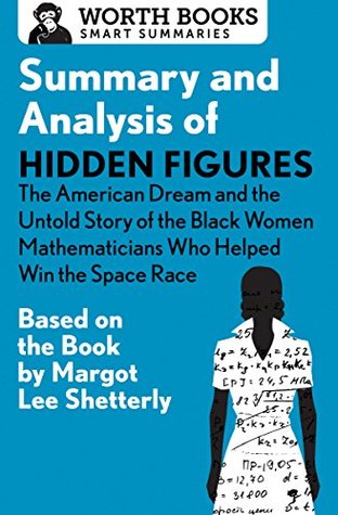 [dfb07] *Read% %Online@ Summary and Analysis of Hidden Figures: The American Dream and the Untold Story of the Black Women Mathematicians Who Helped Win the Space Race: Based  by Margot Lee Shetterly (Smart Summaries) - Worth Books @e.P.u.b!