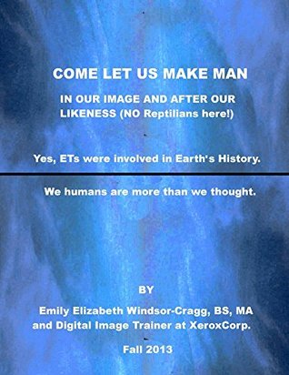 [3addd] @Download~ COME LET US Make Man in Our Image And After Our Likeness: Yes, ETs were involved in Earth's History. We humans are more than we thought. (Wisdom of Yah Series Book 7) - Emily Windsor-Cragg *e.P.u.b~