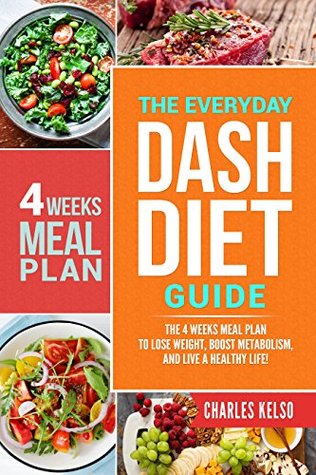 [dce12] !R.e.a.d# The Everyday DASH Diet Guide: The 4 Weeks Meal Plan to Lose Weight, Boost Metabolism, and Live a Healthy Life (Ultimate Weight Loss for Beginners Book 1) - Charles Kelso ~e.P.u.b!